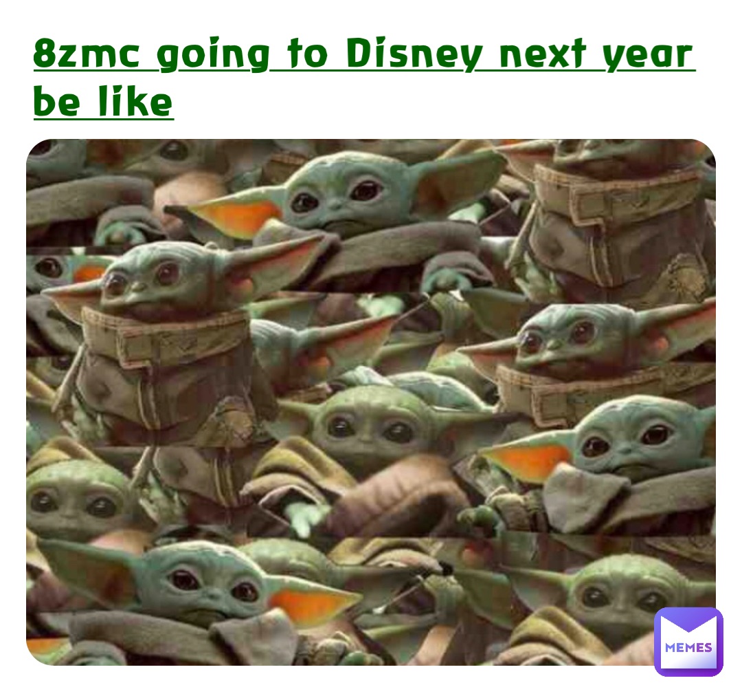 8zmc going to Disney next year be like