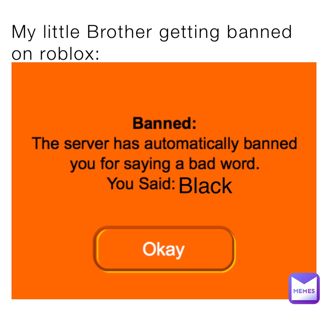 My little Brother getting banned on roblox: Black