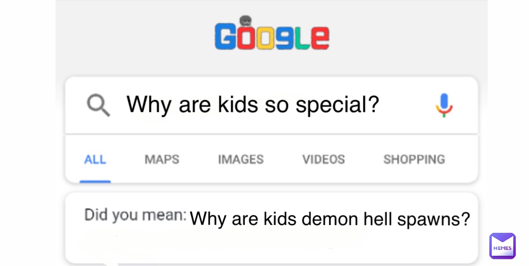 Why are kids so special? Why are kids demon hell spawns?
