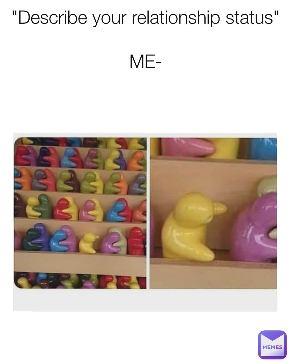 "Describe your relationship status"

ME-