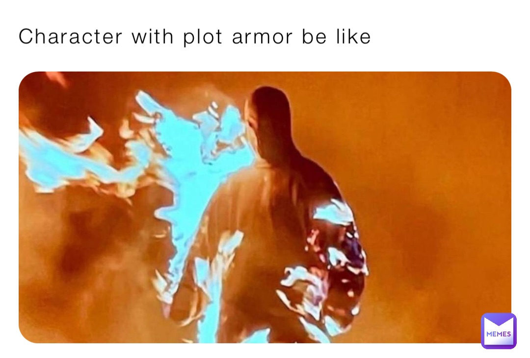 Character with plot armor be like