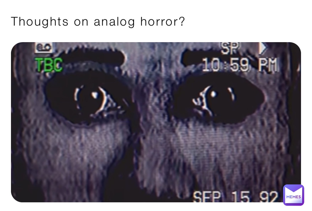 Thoughts on analog horror?