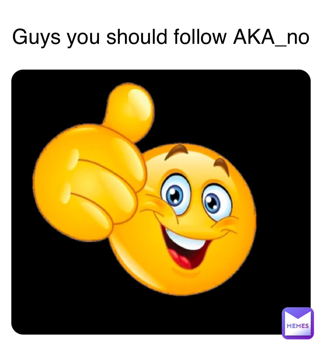 Guys you should follow AKA_no