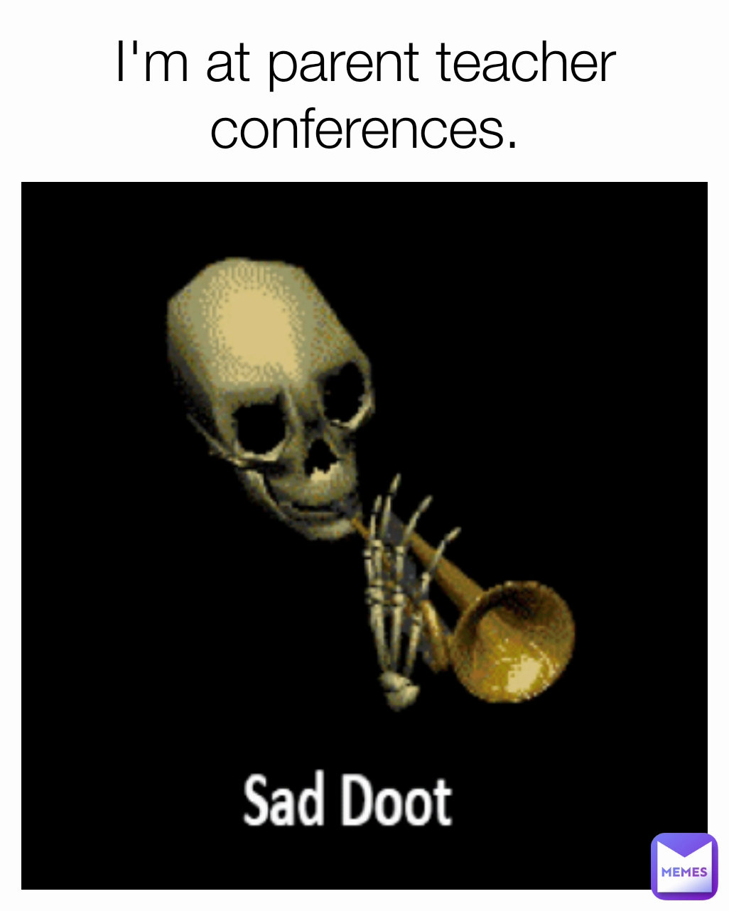 I'm at parent teacher conferences.