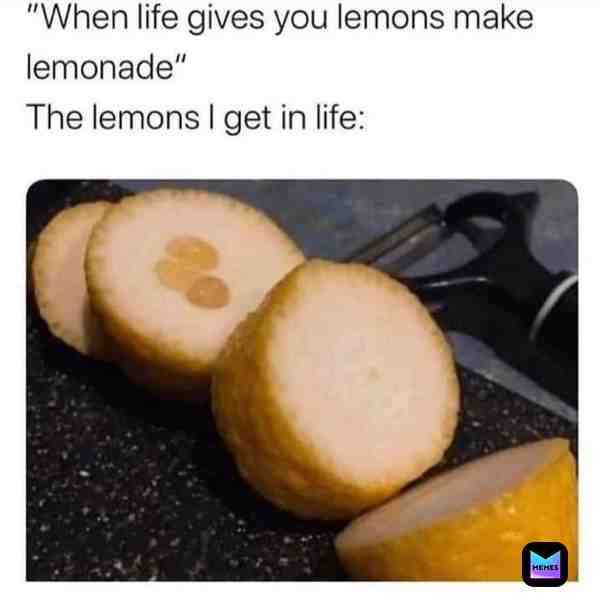 #lemons #whenlifegivesyoulemons #meme