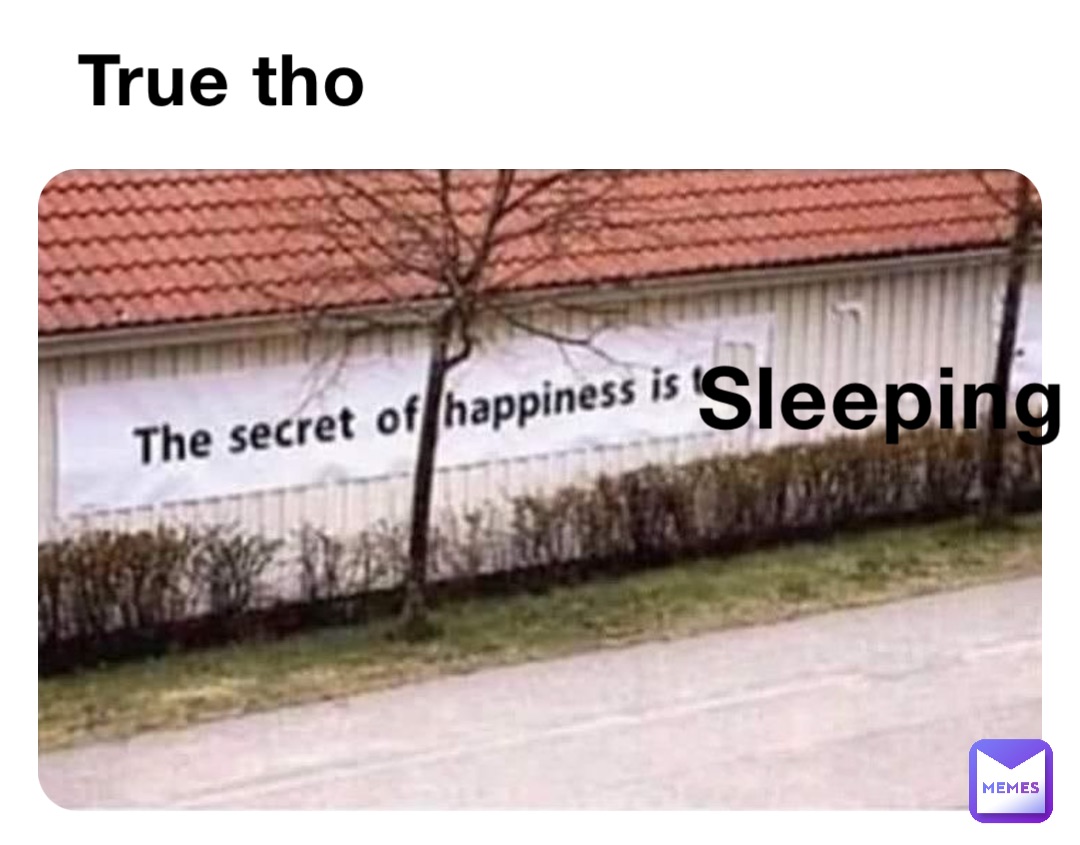 Sleeping True tho