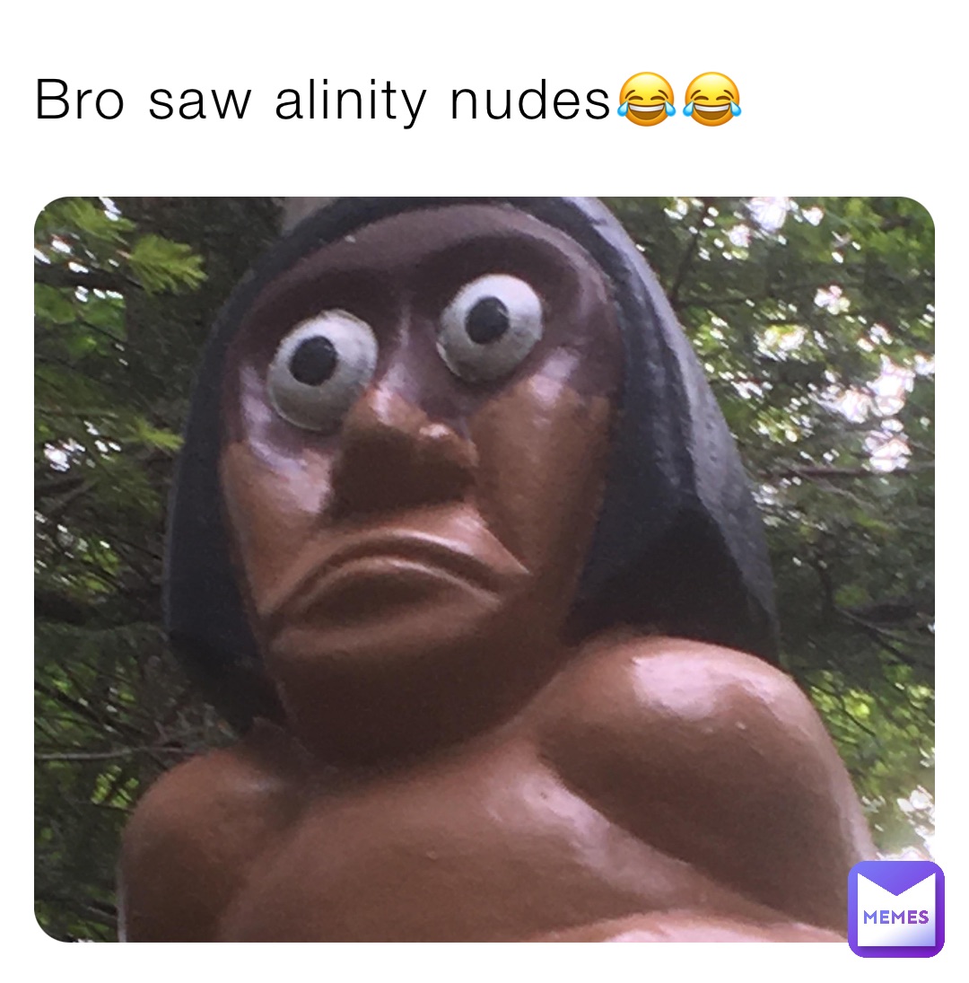 Bro saw alinity nudes😂😂