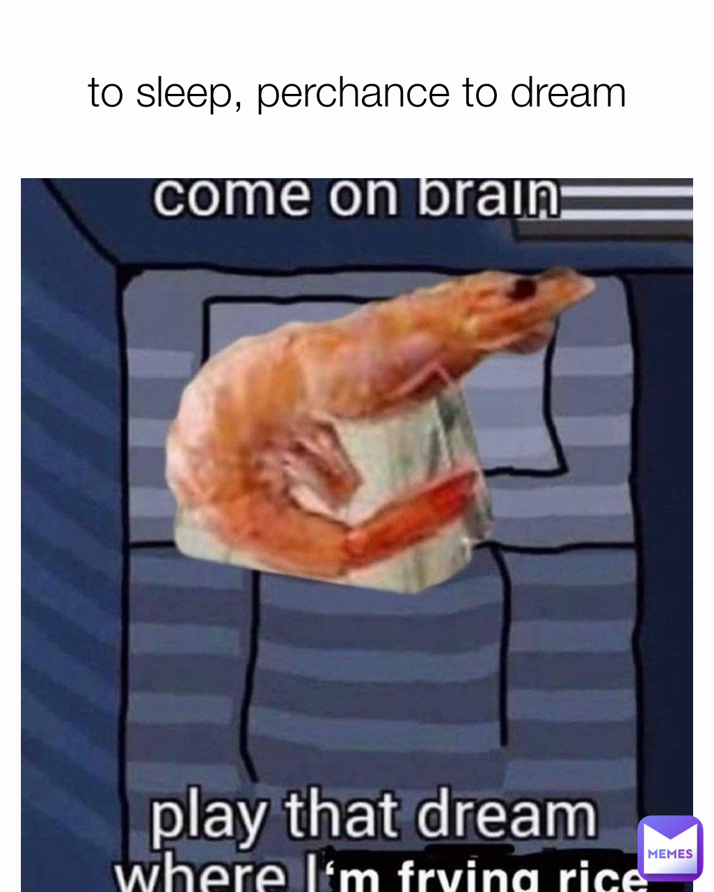 to sleep, perchance to dream