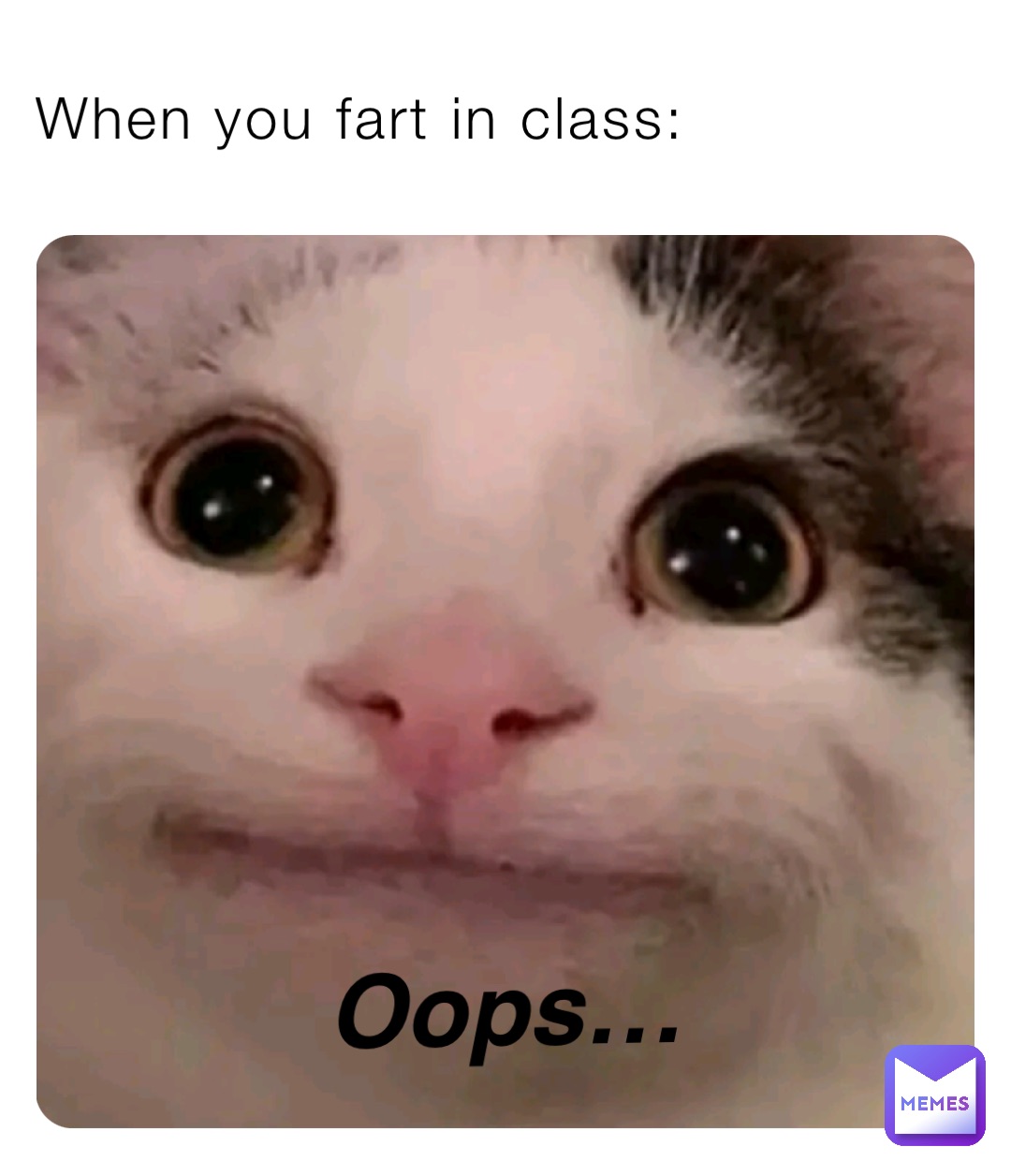 When you fart in class: Oops…