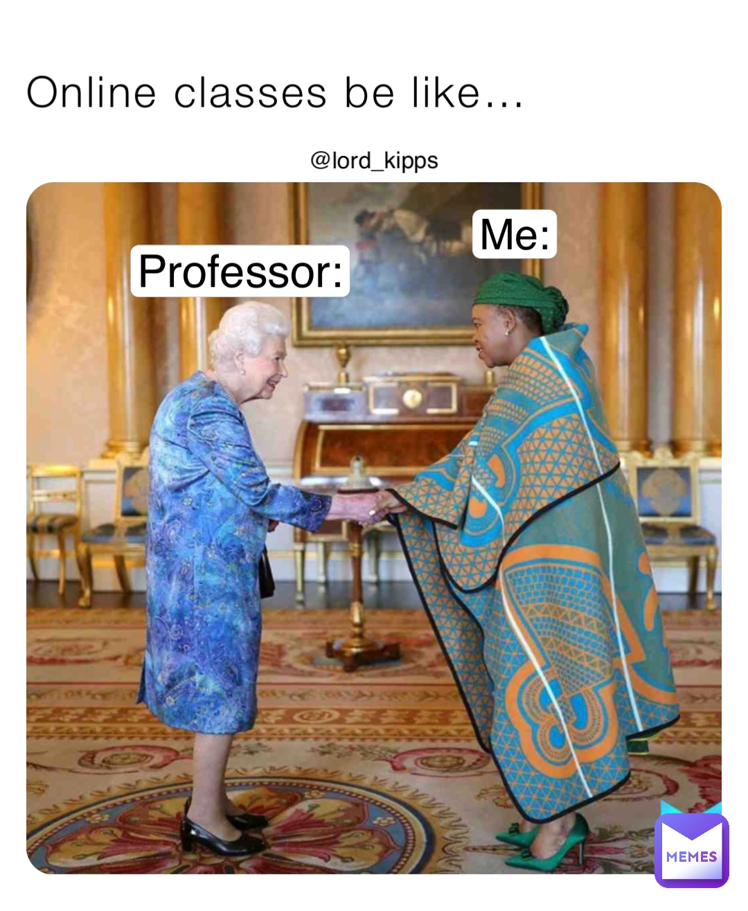 Online classes be like… Professor: Me: @lord_kipps