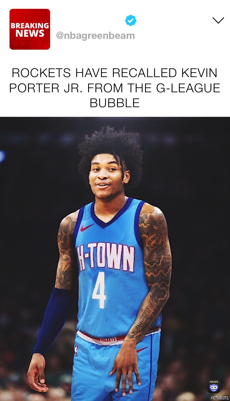 ROCKETS HAVE RECALLED KEVIN PORTER JR. FROM THE G-LEAGUE BUBBLE