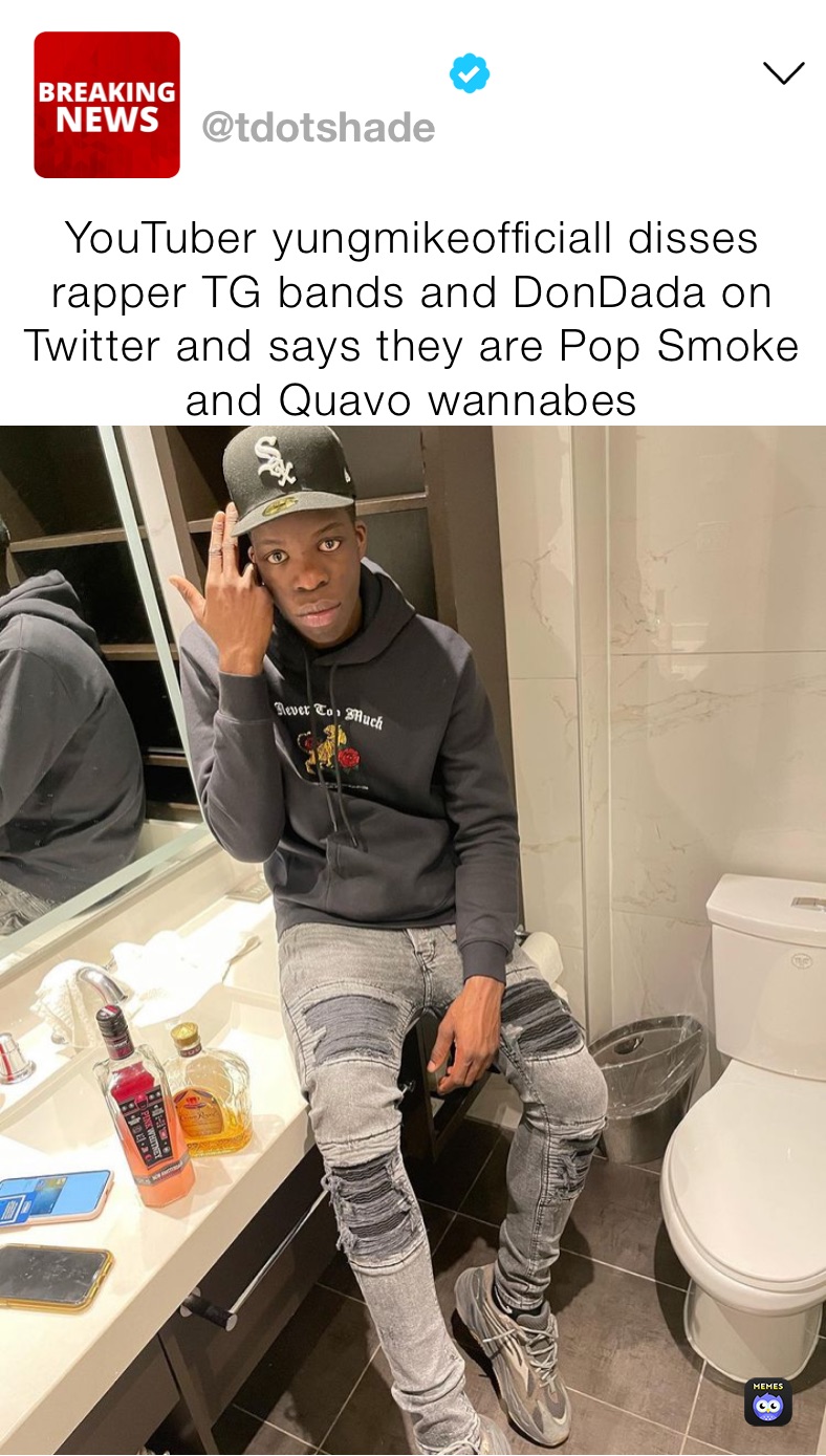 YouTuber yungmikeofficiall disses rapper TG bands and DonDada on Twitter and says they are Pop Smoke and Quavo wannabes