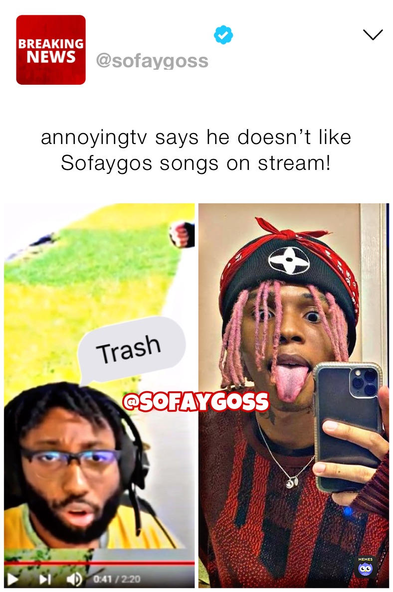 annoyingtv says he doesn’t like Sofaygos songs on stream!