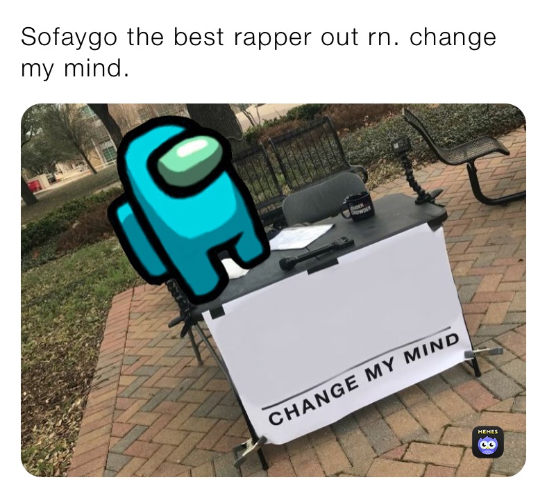 Sofaygo the best rapper out rn. change my mind.