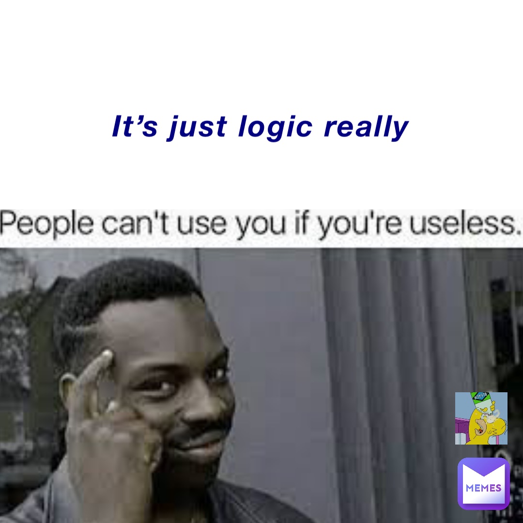 It’s just logic really