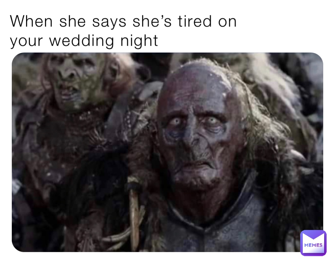 When she says she’s tired on your wedding night