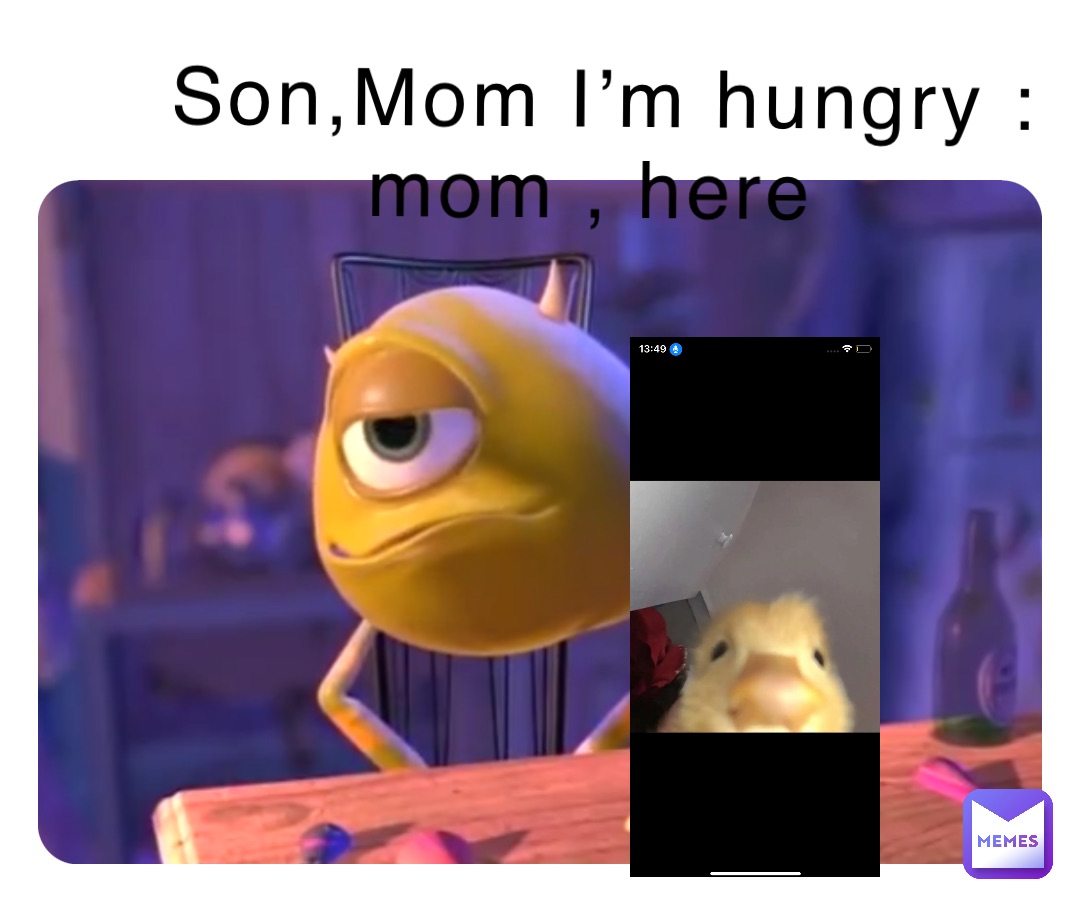 Son,Mom I’m hungry : mom , here