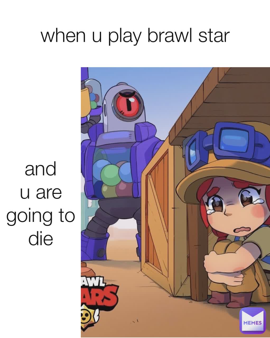 when u play brawl star and u are going to die