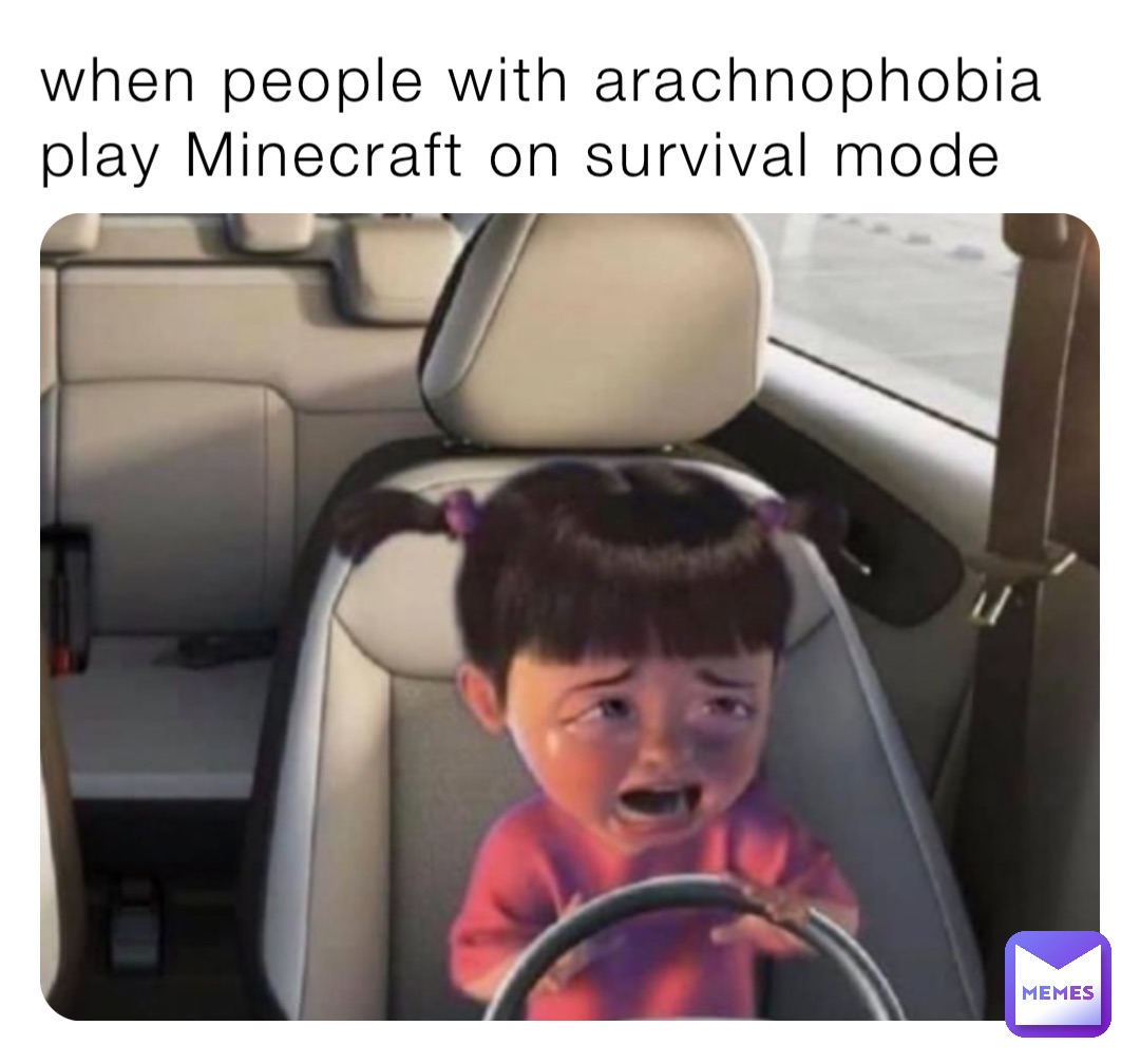 when people with arachnophobia play Minecraft on survival mode