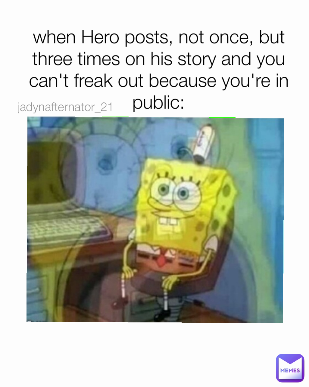 when Hero posts, not once, but three times on his story and you can't freak out because you're in public: jadynafternator_21