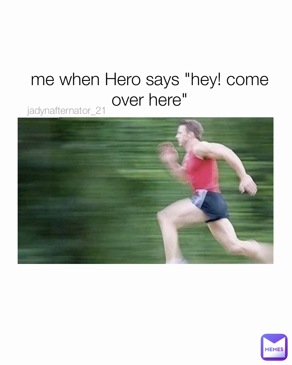 me when Hero says "hey! come over here" jadynafternator_21 