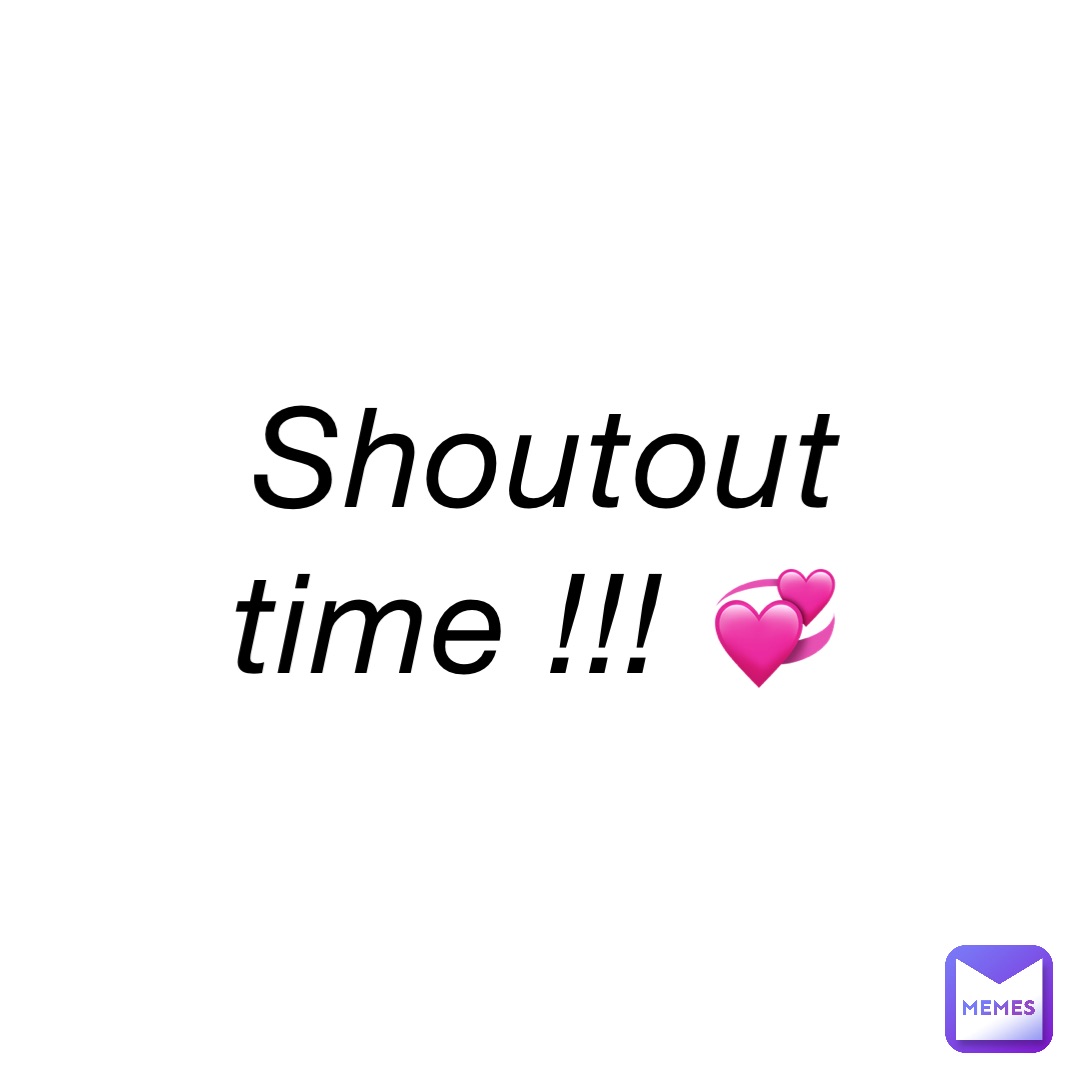 Shoutout time !!! 💞