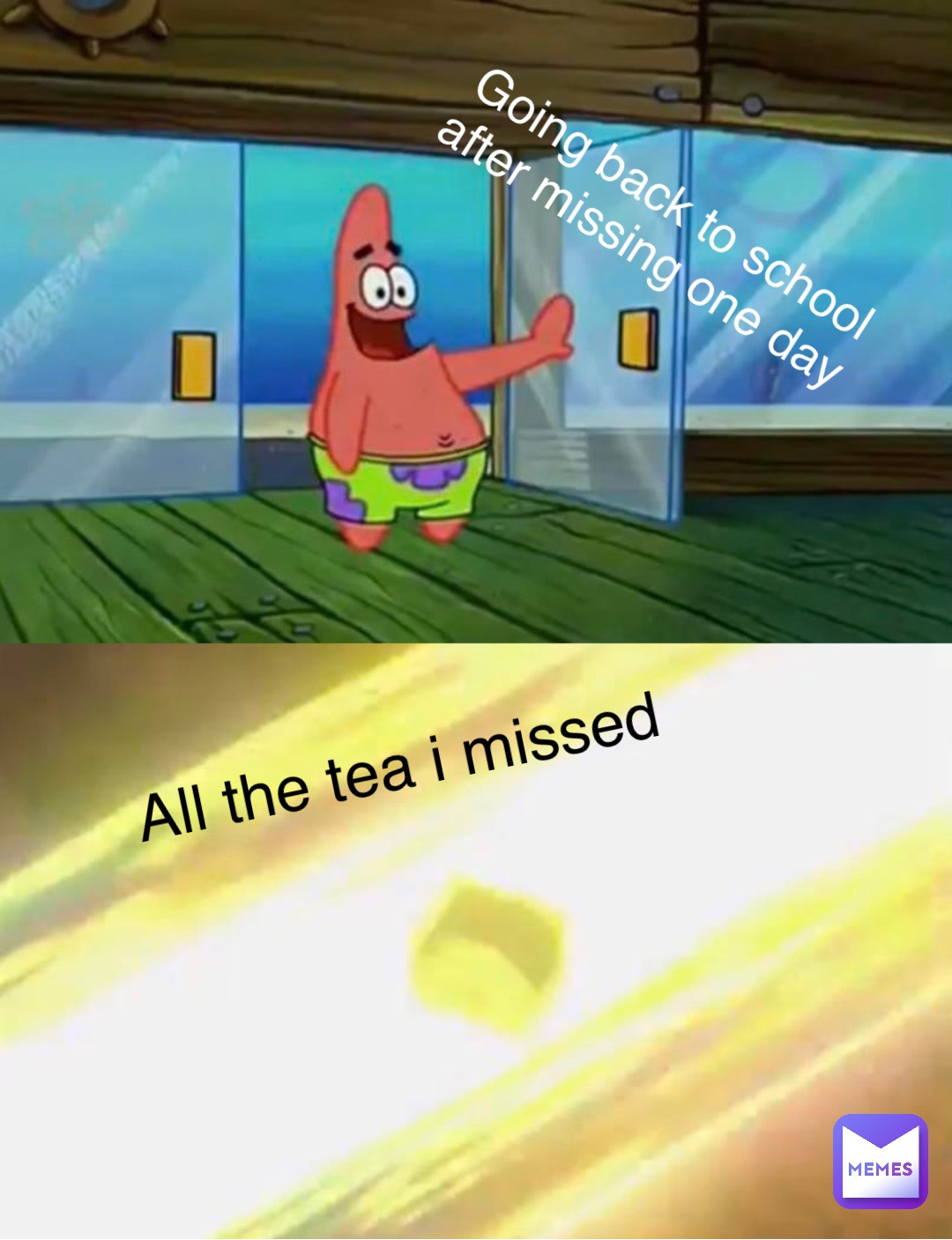 Going back to school after missing one day All the tea i missed