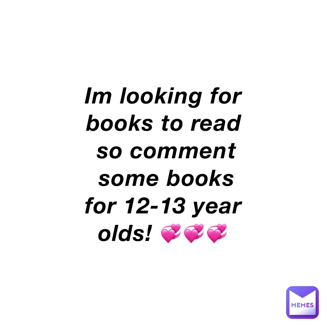 im-looking-for-books-to-read-so-comment-some-books-for-12-13-year-olds