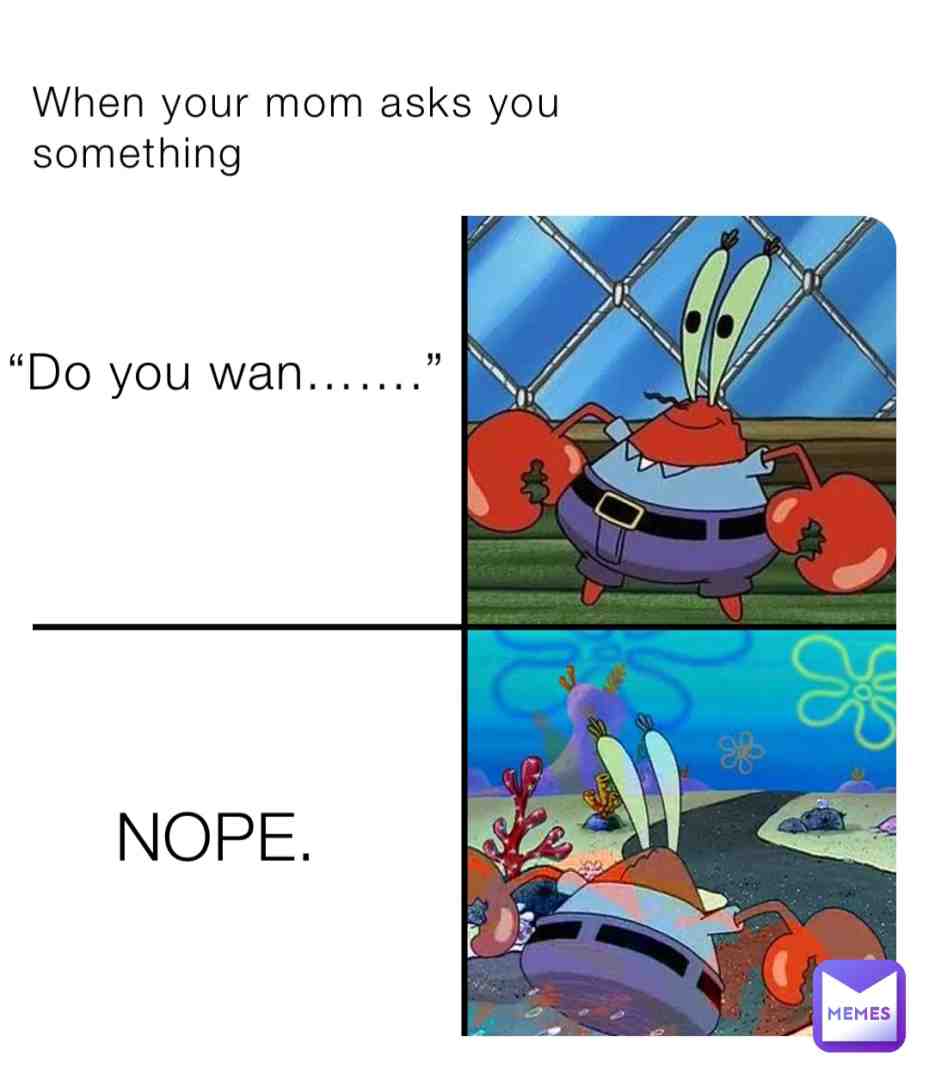 I don’t wanna wash the dishes mother!!!!!