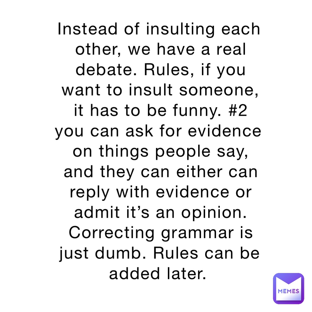 instead-of-insulting-each-other-we-have-a-real-debate-rules-if-you