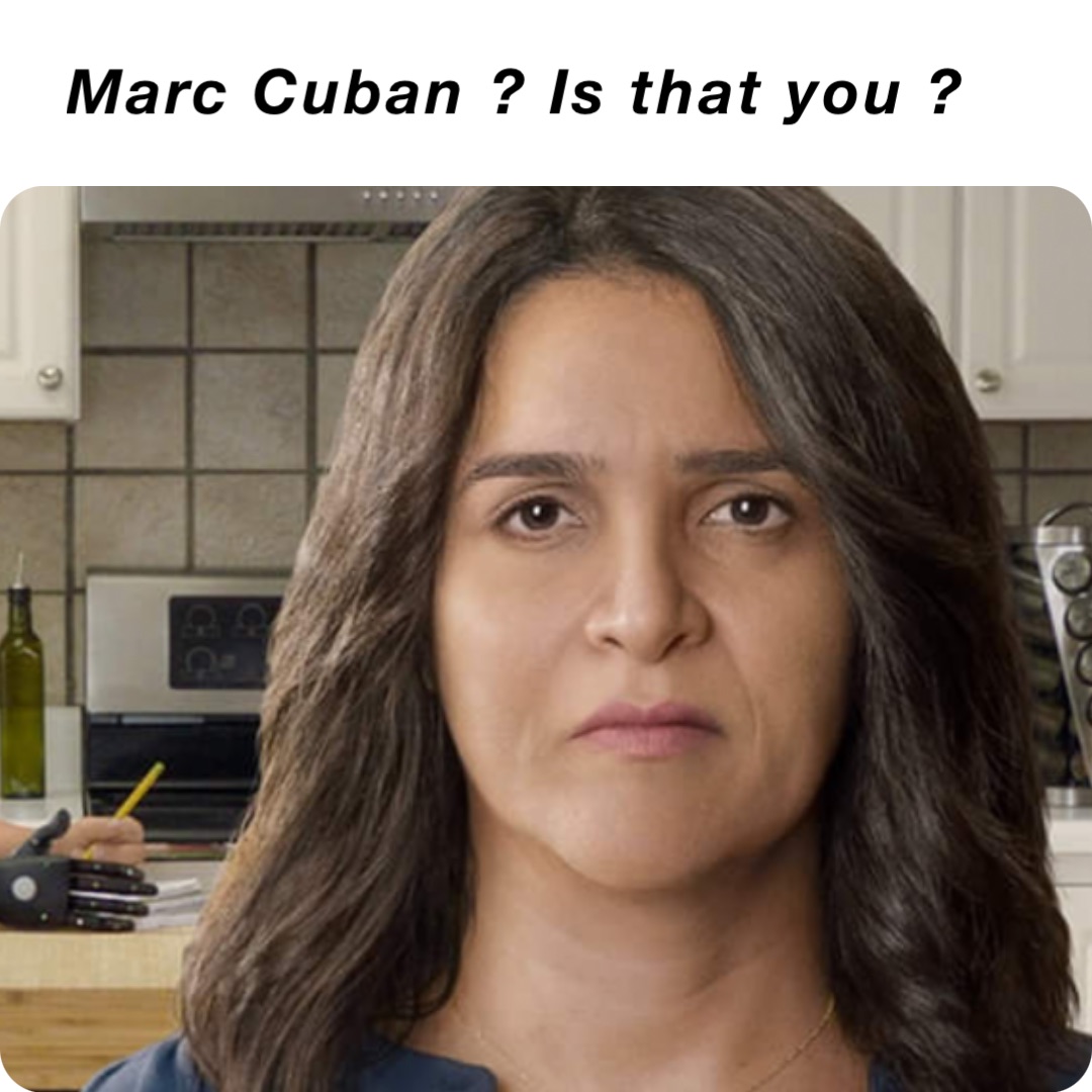 Marc Cuban ? Is that you ?