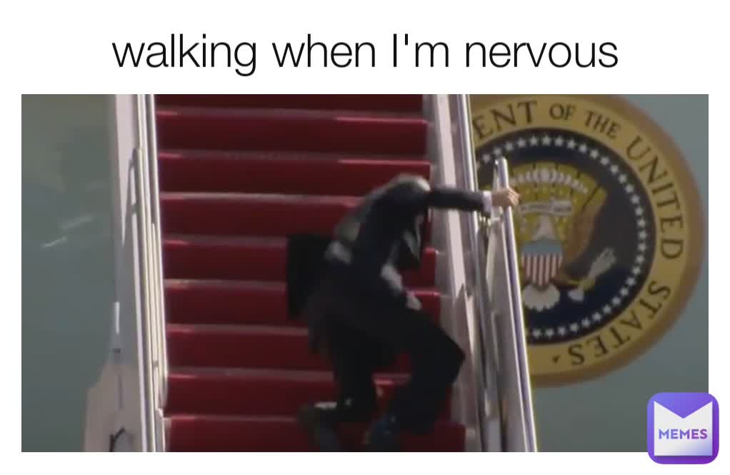 walking when I'm nervous