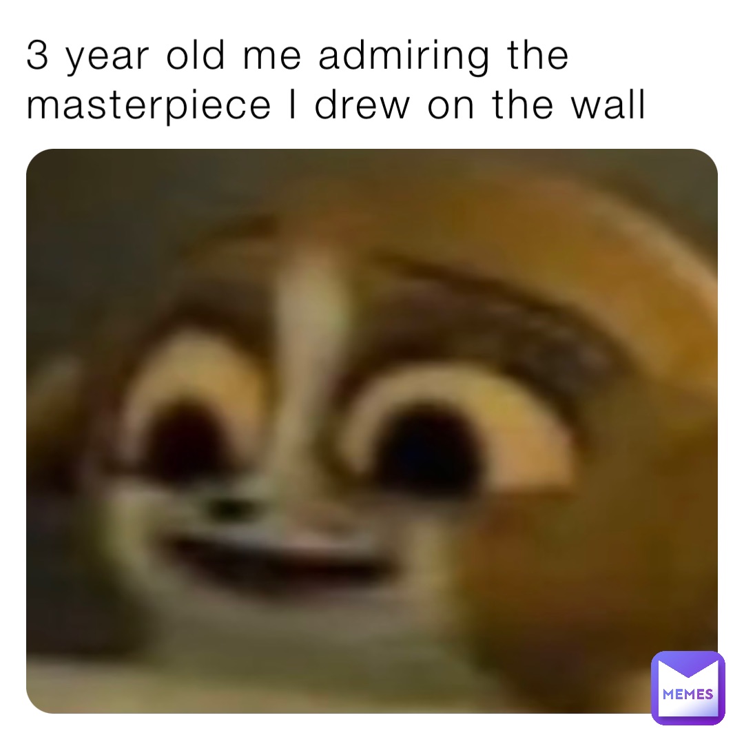3 year old me admiring the masterpiece I drew on the wall