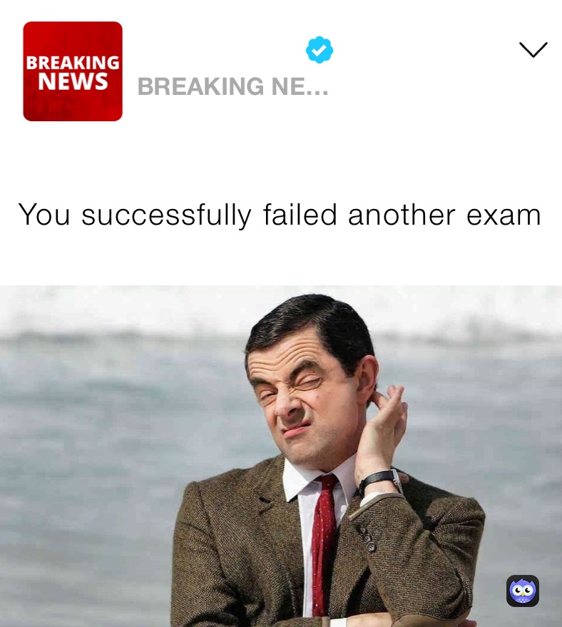 You successfully failed another exam 