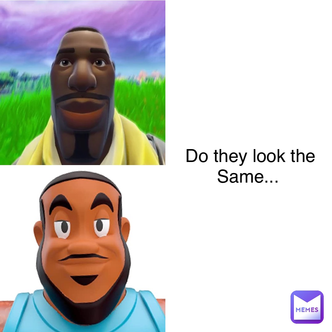 Do they look the 
Same...