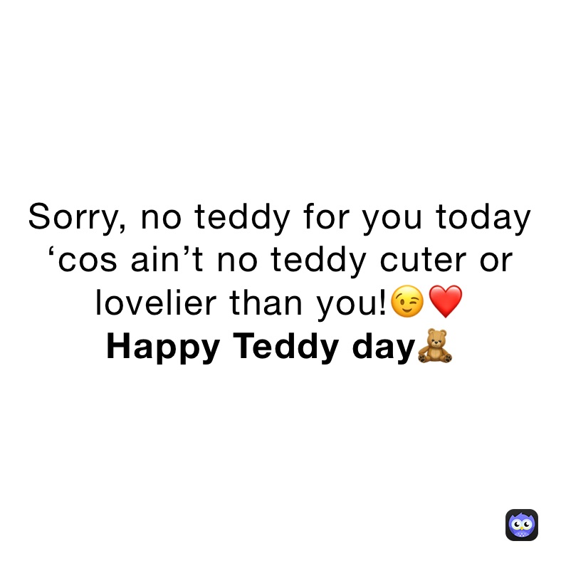 Sorry, no teddy for you today ‘cos ain’t no teddy cuter or lovelier than you!😉❤️
Happy Teddy day🧸