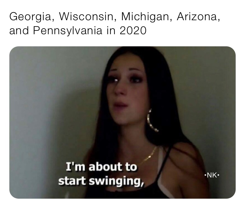 Georgia, Wisconsin, Michigan, Arizona, and Pennsylvania in 2020