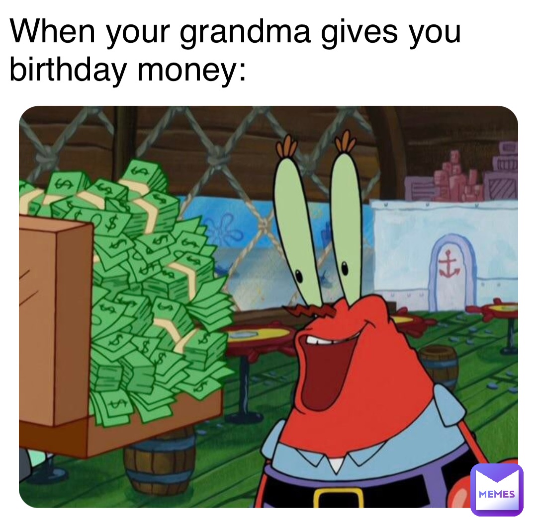 When Your Grandma Gives You Birthday Money Carrotboi5000 Memes 