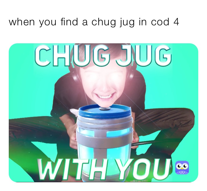 when you find a chug jug in cod 4