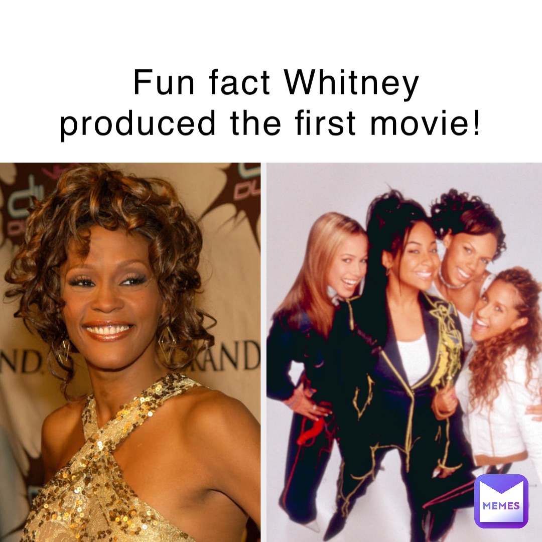 Fun fact Whitney produced the first movie!