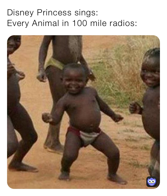 Disney Princess sings:
Every Animal in 100 mile radios: