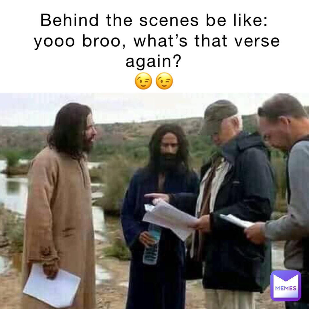 Behind the scenes be like:
Yooo broo, what’s that verse again?
😉😉