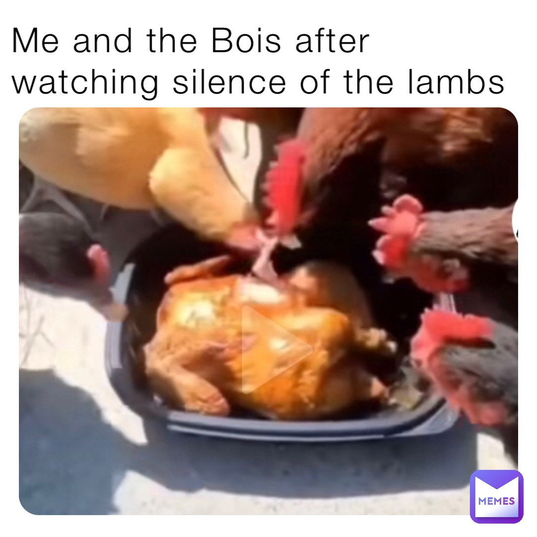 Me and the Bois after watching silence of the lambs