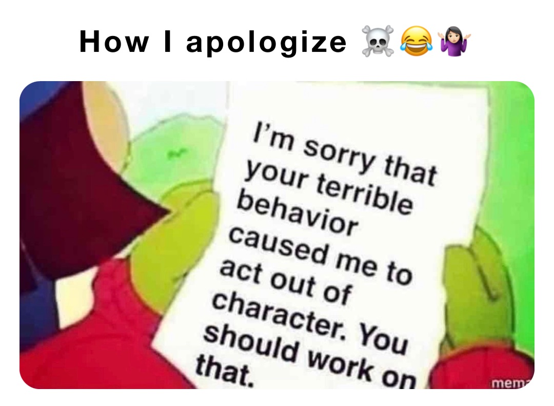 How I apologize ☠️😂🤷🏻‍♀️