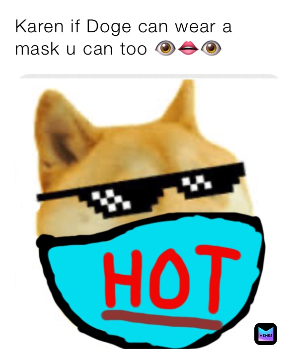 Karen if Doge can wear a mask u can too 👁👄👁 