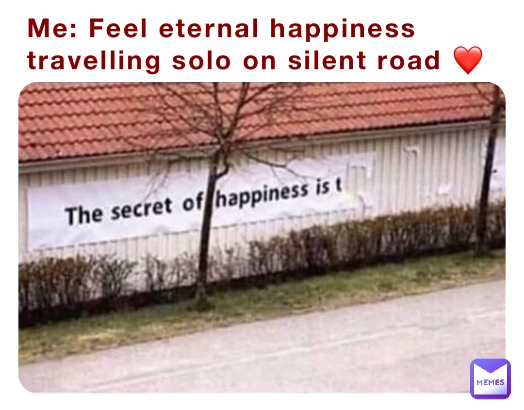 Me: Feel eternal happiness travelling solo on silent road ❤️