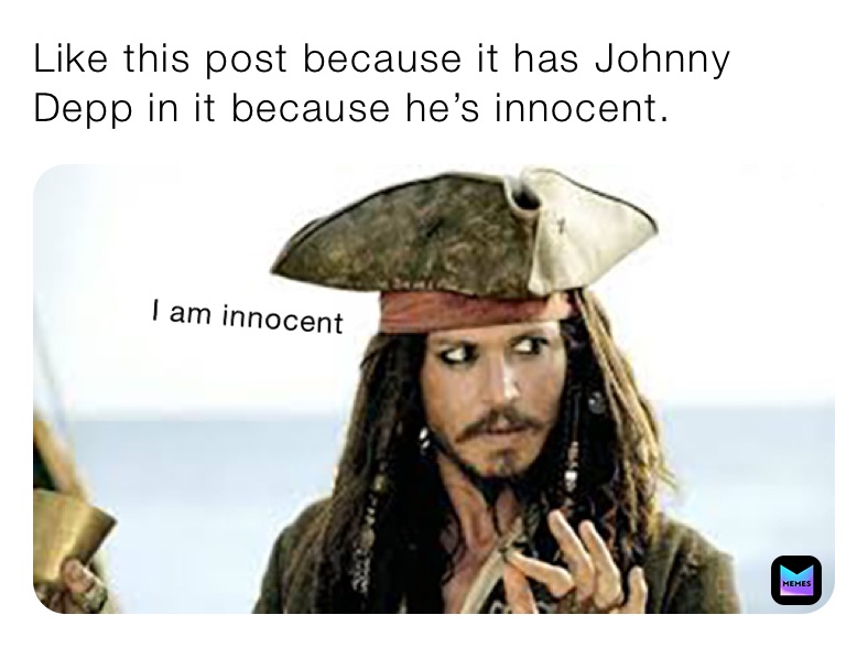 Like this post because it has Johnny Depp in it because he’s innocent.