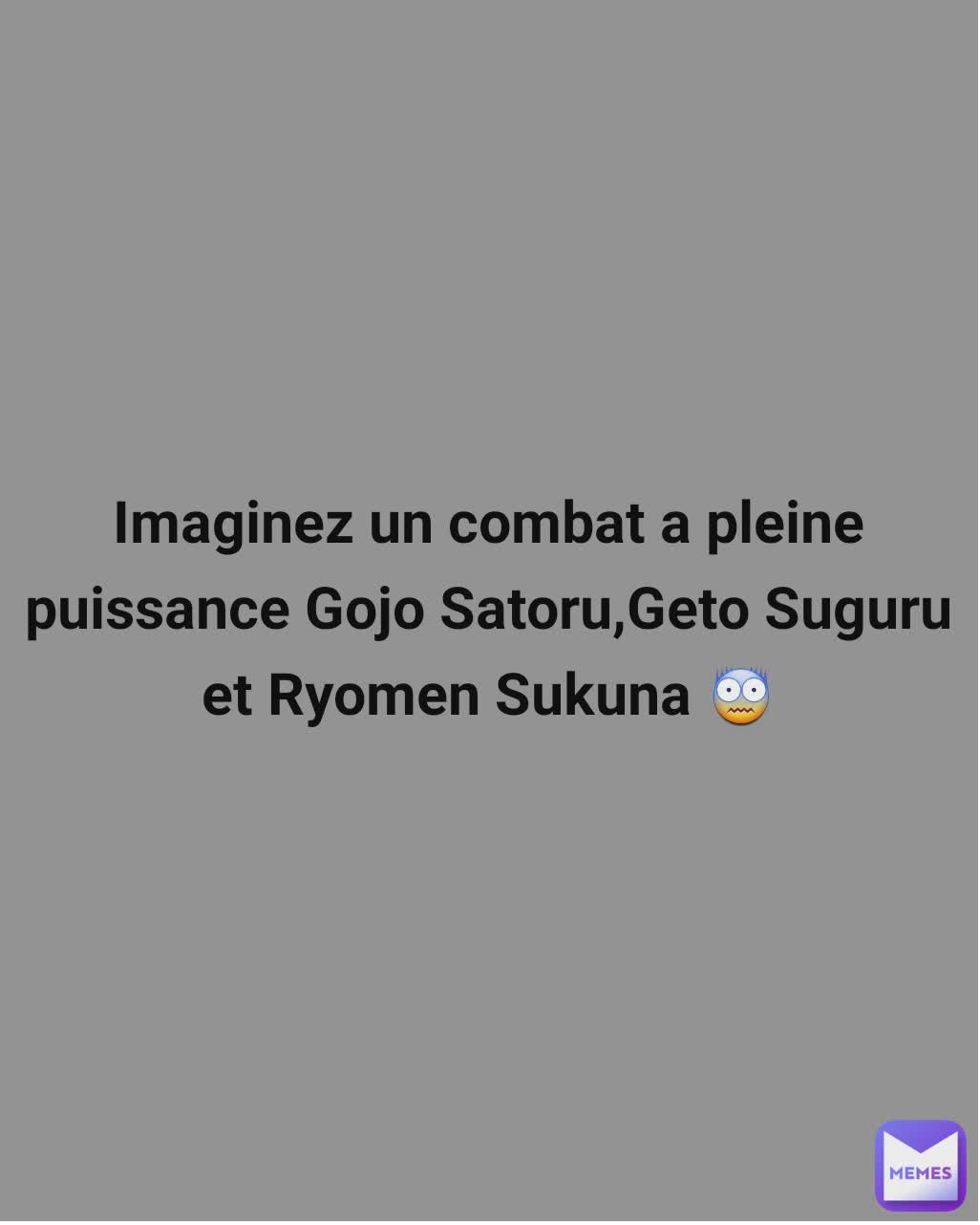 Imaginez un combat a pleine puissance Gojo Satoru,Geto Suguru et Ryomen Sukuna 😨
