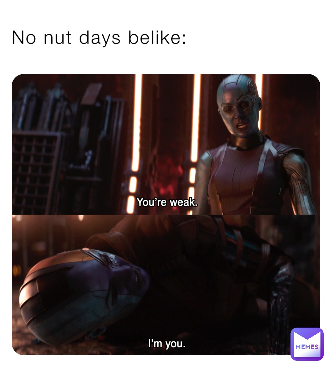 No nut days belike: