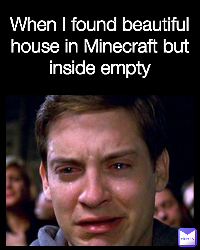 When I found beautiful house in Minecraft but inside empty